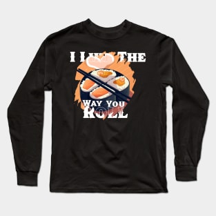 I like the way you roll Long Sleeve T-Shirt